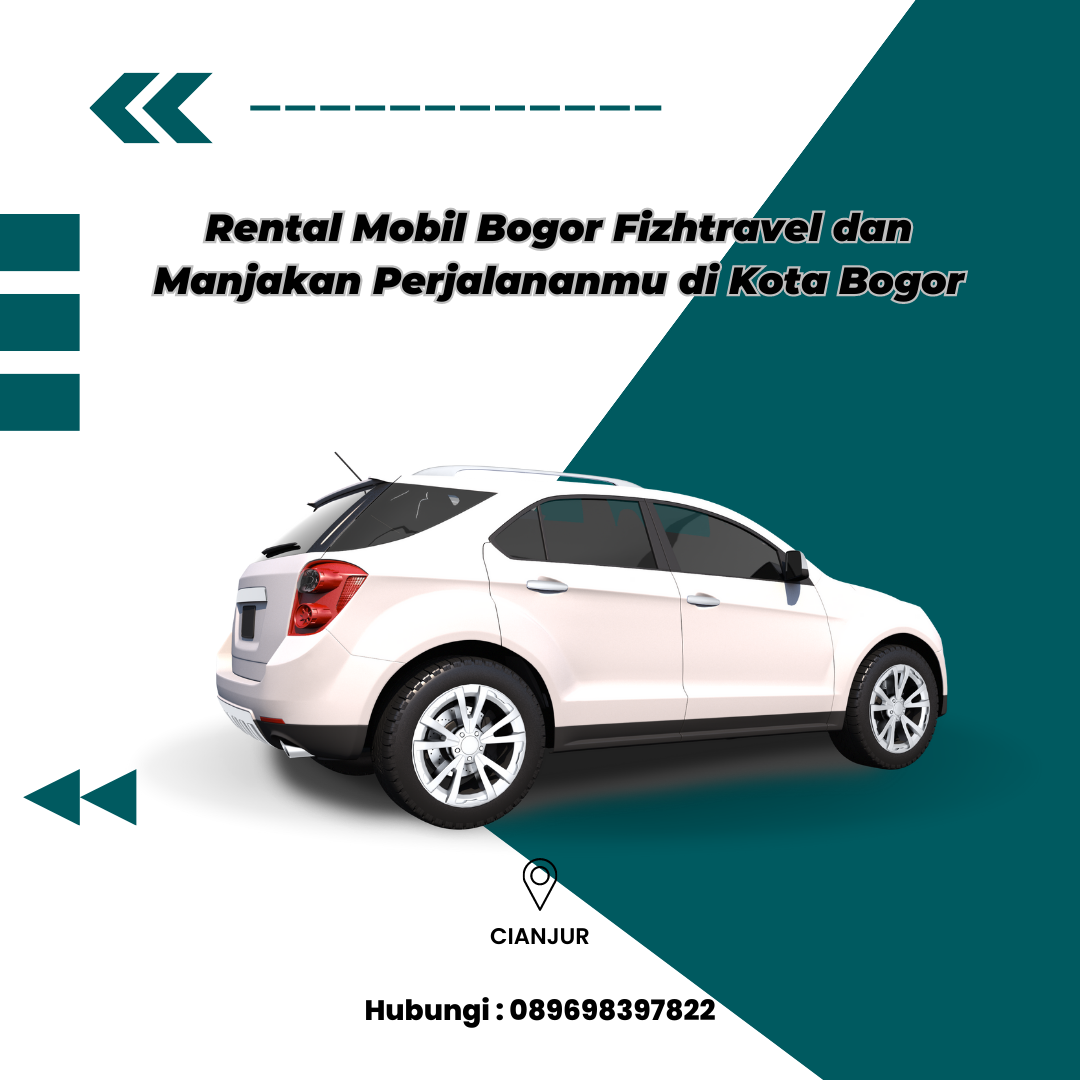 Rental Mobil Bogor Fizhtravel dan Manjakan Perjalananmu di Kota Bogor