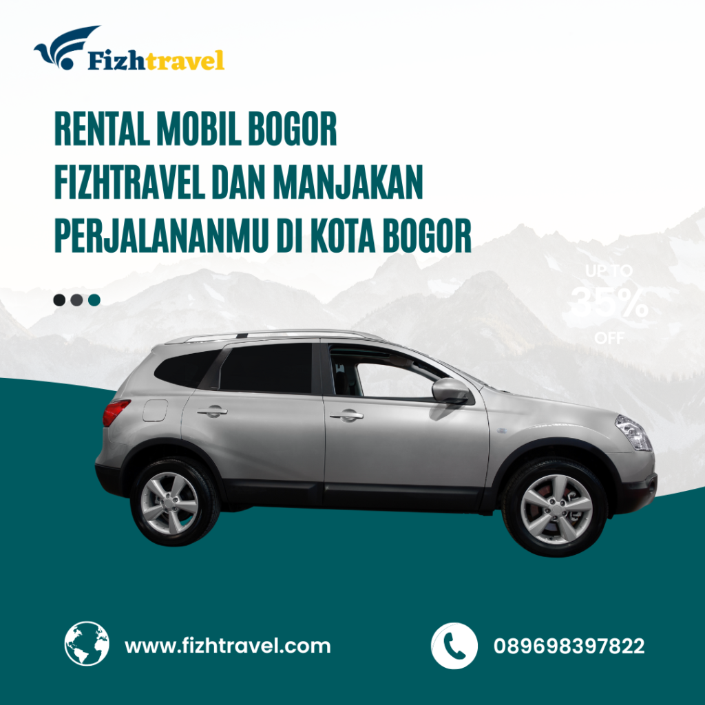 Rental Mobil Bogor Fizhtravel dan Manjakan Perjalananmu di Kota Bogor