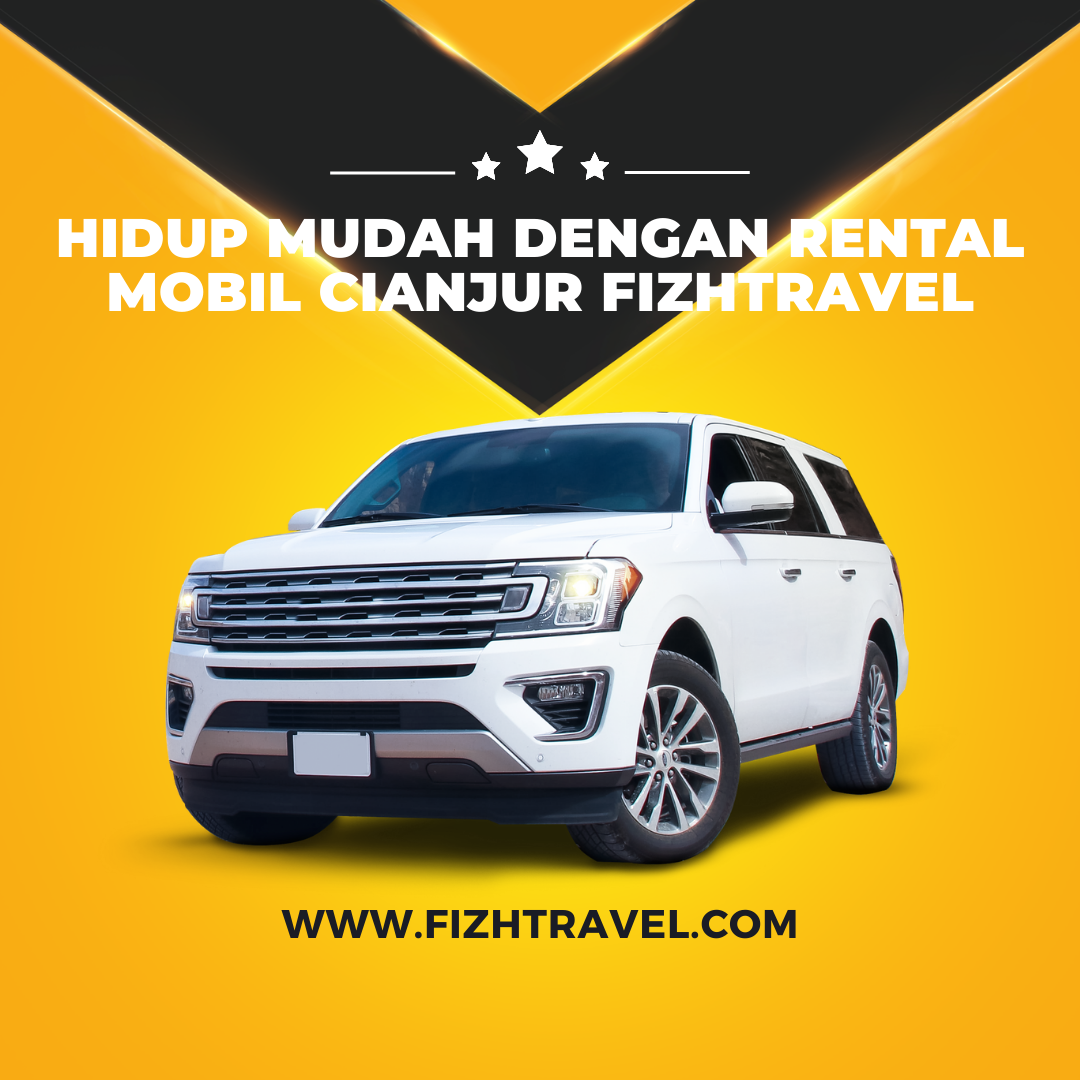 Hidup Mudah dengan Rental Mobil Cianjur Fizhtravel